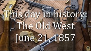 This day in history: The Old West    June 21, 1857