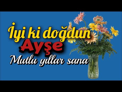 İyi ki doğdun Ayşe. Doğum günün kutlu olsun, mutlu yıllar sana. İsme özel doğum günü şarkısı