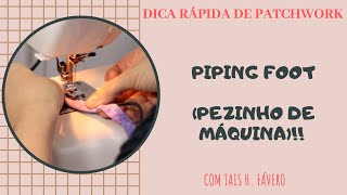 O piping foot (pezinho de máquina) - Dica rápida com Tais H. Favero