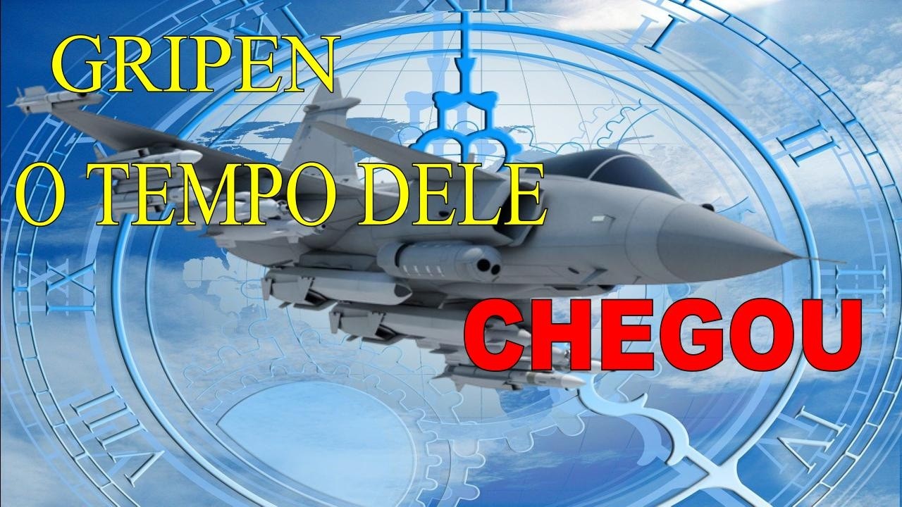 GRIPEN - O TEMPO DELE CHEGOU