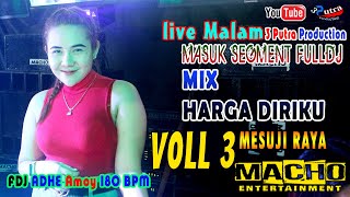 VOLL 3 | MALAM MESUJI | OT MACHO | MASUK FULL DJ | HARGA DIRIKU MIX | FDJ ADHE AMOY 180 BPM