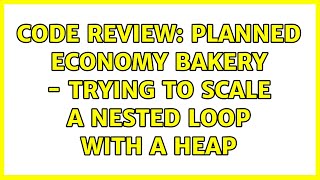 Code Review: Planned Economy Bakery - Trying to scale a nested loop with a heap (2 Solutions!!)