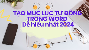 Cách tạo MỤC LỤC tự động trong Word  | Hướng dẫn làm báo cáo, khóa luận, tiểu luận chuyên nghiệp