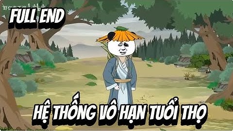 FULL END | Hệ Thống Vô Hạn Tuổi Thọ | Sub Review Official