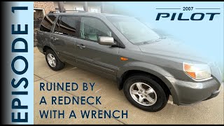 EPISODE 1 | REBUILDING A 300,000 MILE 2007 HONDA PILOT EX | RUINED BY A REDNECK WITH A WRENCH