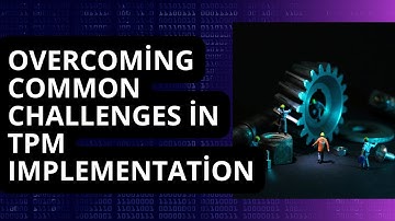 Overcoming Common Challenges in TPM implementation.