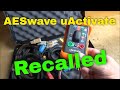 AESwave uActivate Tool Recalled