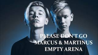 PLEASE DON'T GO - MARCUS & MARTINUS (Empty Arena)