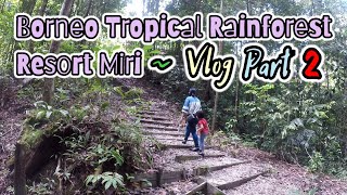 Borneo Tropical Rainforest Resort Miri Sarawak PART 2 | Best Place To Visit In Miri | Vlog
