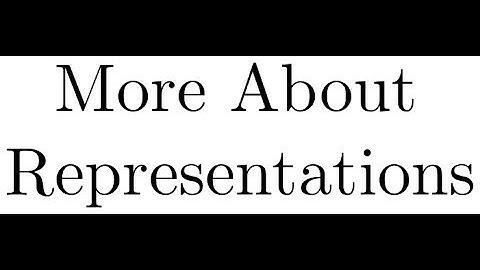 2.2.3 More About Representations