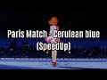 Paris Match - Cerulean Blue (SpeedUp)