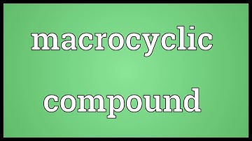 Macrocyclic compound Meaning | Wordogram
