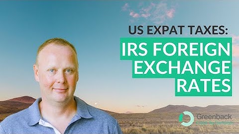 IRS Conversion Rates: Understanding Currency Exchange Impact for Expats and International Taxation