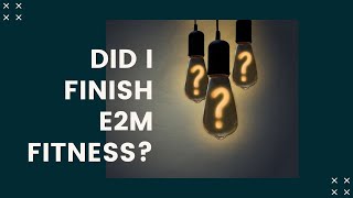 DID I FINISH E2M?