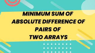 Minimum sum of absolute difference of pairs of two arrays || Programming by Mohit Bodhija