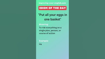 Put all your eggs in one basket - Idiom of the Day