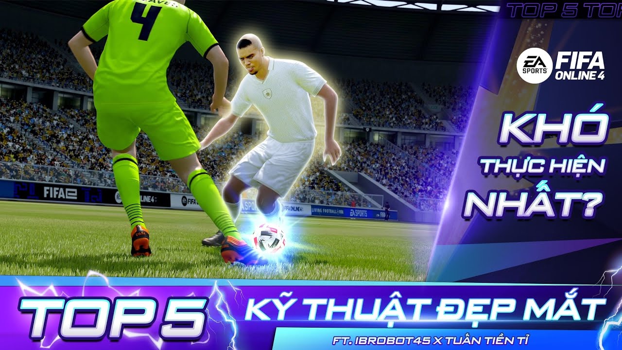 TOP 5 KỸ THUẬT ĐẸP MẮT & KHÓ THỰC HIỆN NHẤT TRONG FIFA ONLINE 4 ft. @Tuấn Tiền Tỉ , @ibrobot