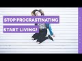Stop Procrastinating and Start Living!