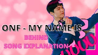 THE TRUTH BEHIND ONF “MY NAME IS”: lyrics meaning [ #FUNNY MOMENTS, GUIDE ]