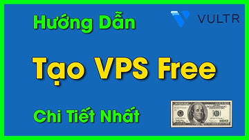 Hướng dẫn tạo VPS miễn phí sài trong 30 ngày | Nhận 100$ free từ Vultr
