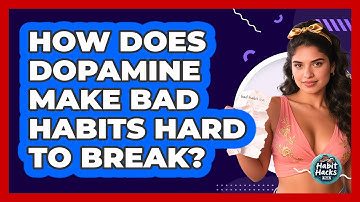 How Does Dopamine Make Bad Habits Hard To Break? - Habit Hacks Hub
