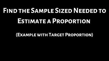 #23. Find the Sample Sized Needed to Estimate a Proportion (Example with Target Proportion)