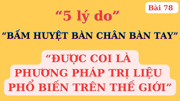 5 lý do BẤM HUYỆT BÀN CHÂN BÀN TAY bạn nên coi như cơm ăn, nước uống hằng ngày | Ds Nguyễn Quốc Tuấn