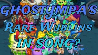 @GHOSTYMPA’s RARE WUBLIN SOUNDS in the FULL SONG? 🎶 - Part 8 || My Singing Monsters