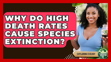 Why Do High Death Rates Cause Species Extinction? - Explaining Ecology