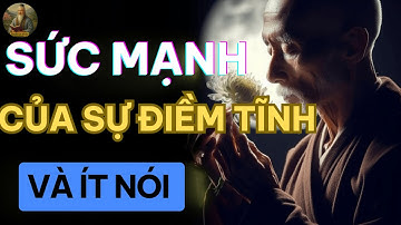 Sức Mạnh Của Sự Điềm Tĩnh Và Ít Nói - Bài Học Cuộc Sống - Thuật Cổ Nhân