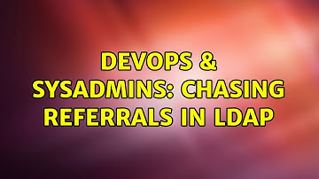 DevOps & SysAdmins: Chasing referrals in Ldap