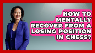 How To Mentally Recover From A Losing Position In Chess? - The Chess Codex