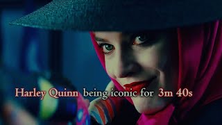 Harley Quinn being iconic for 3 minutes and 40 seconds