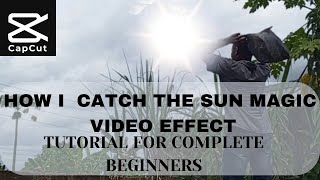 HOW I CATCH THE SUN MAGIC VIDEO EFFECT TUTORIAL FOR COMPLETE BEGINNERS ✅✅💯