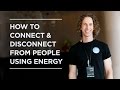 How To Connect & Disconnect From People Using Energy - Jeffrey Allen