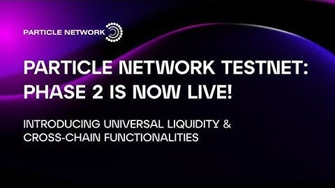 Particle Network Testnet phase 2 now live