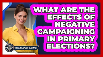 What Are The Effects Of Negative Campaigning In Primary Elections? - Inside the Executive Branch