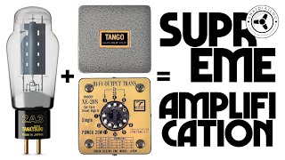 Supreme amplification = 2A3 tubes + Tango transformers
