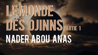 LE MONDE DES DJINNS (PARTIE 1) - NADER ABOU ANAS