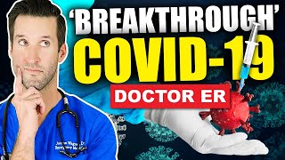COVID-19 BREAKTHROUGH CASES — Can You Get COVID After Being Fully Vaccinated? | Doctor ER