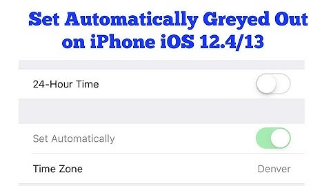 Why is Set Automatically Greyed Out on iPhone Date and Time Settings in iOS 12.4/13 - Fixed