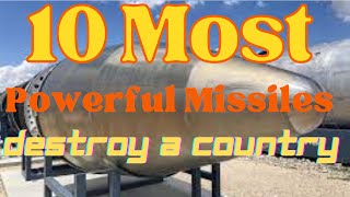 Top 10 Most Powerful Missiles in the World 2023, The first one can Destroy Anything even a Country
