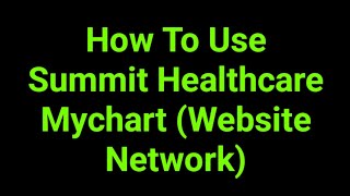 How To Use Summit Healthcare Mychart (Website Network)