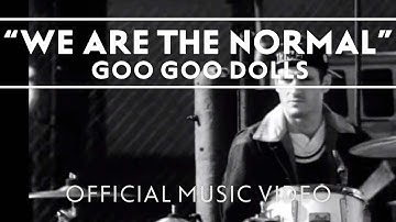 The Goo Goo Dolls - "We Are The Normal"  [Official Music Video]
