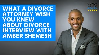 What does a divorce attorney wish you knew about divorce? Interview with Amber Shemesh,...