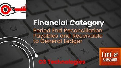 Financial Category|Period End Reconciliation Payables and Receivable toGeneral Ledger#o3technologies