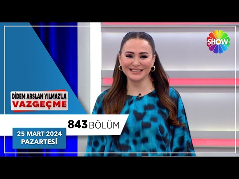 Didem Arslan Yılmaz'la Vazgeçme 843. Bölüm | 25 Mart 2024