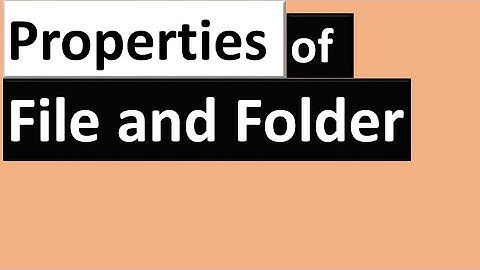 How to Check the properties of files and folders