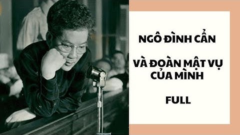 FULL | ĐOÀN MẬT VỤ CỦA BẠO CHÚA MIỀN TRUNG NGÔ ĐÌNH CẨN