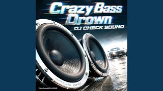 Crazy Bass Drown - Dj Check Sound